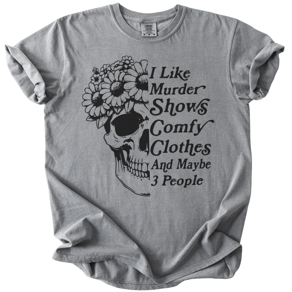 I Like Murder Shows Comfy Clothes &amp; Maybe 3 People Tee - The Rogue Petal Co. - T-Shirt