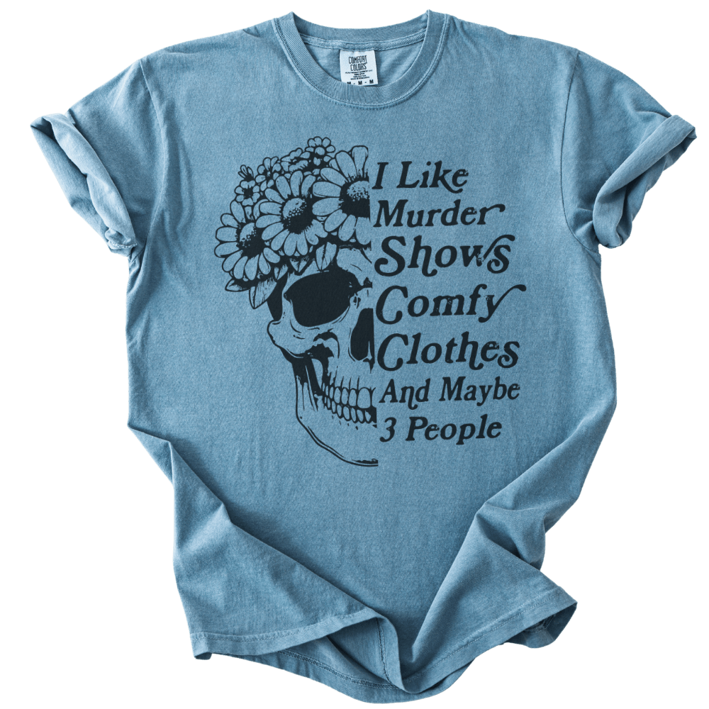 I Like Murder Shows Comfy Clothes &amp; Maybe 3 People Tee - The Rogue Petal Co. - T-Shirt