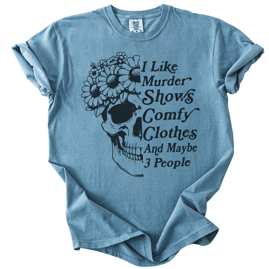 I Like Murder Shows Comfy Clothes &amp; Maybe 3 People Tee - The Rogue Petal Co. - T-Shirt
