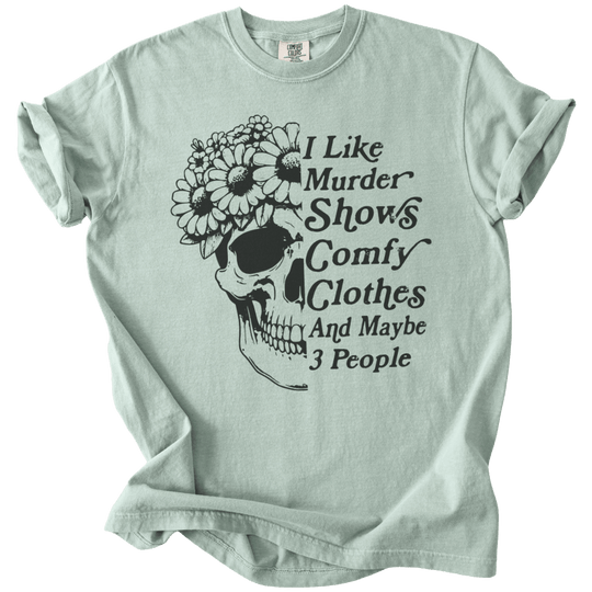 I Like Murder Shows Comfy Clothes &amp; Maybe 3 People Tee - The Rogue Petal Co. - T-Shirt