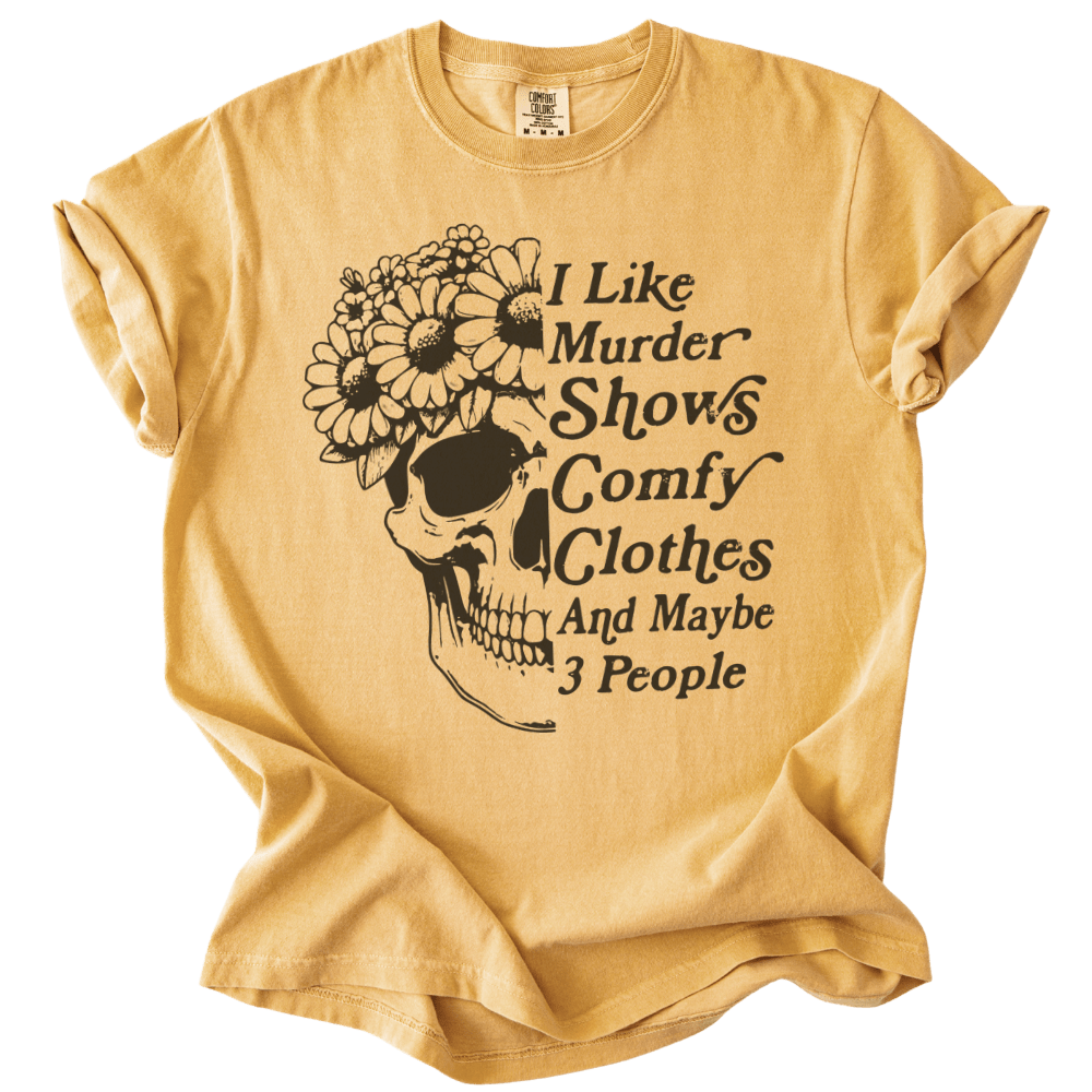 I Like Murder Shows Comfy Clothes &amp; Maybe 3 People Tee - The Rogue Petal Co. - T-Shirt