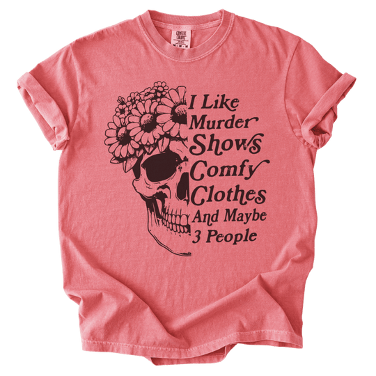 I Like Murder Shows Comfy Clothes &amp; Maybe 3 People Tee - The Rogue Petal Co. - T-Shirt