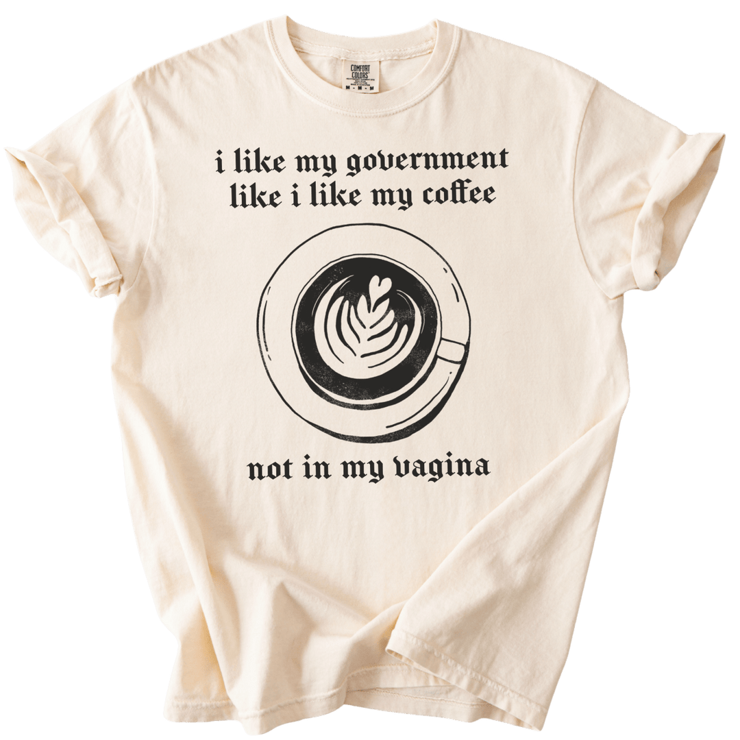 I Like My Government Like I Like My Coffee Tee - The Rogue Petal Co. - T-Shirt
