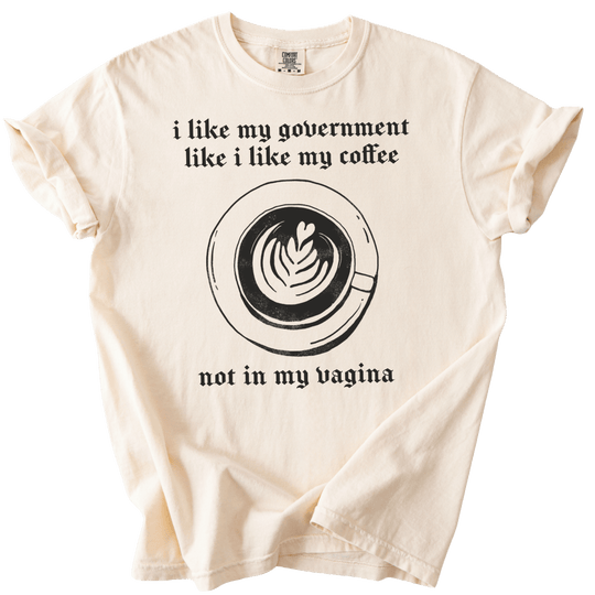 I Like My Government Like I Like My Coffee Tee - The Rogue Petal Co. - T-Shirt