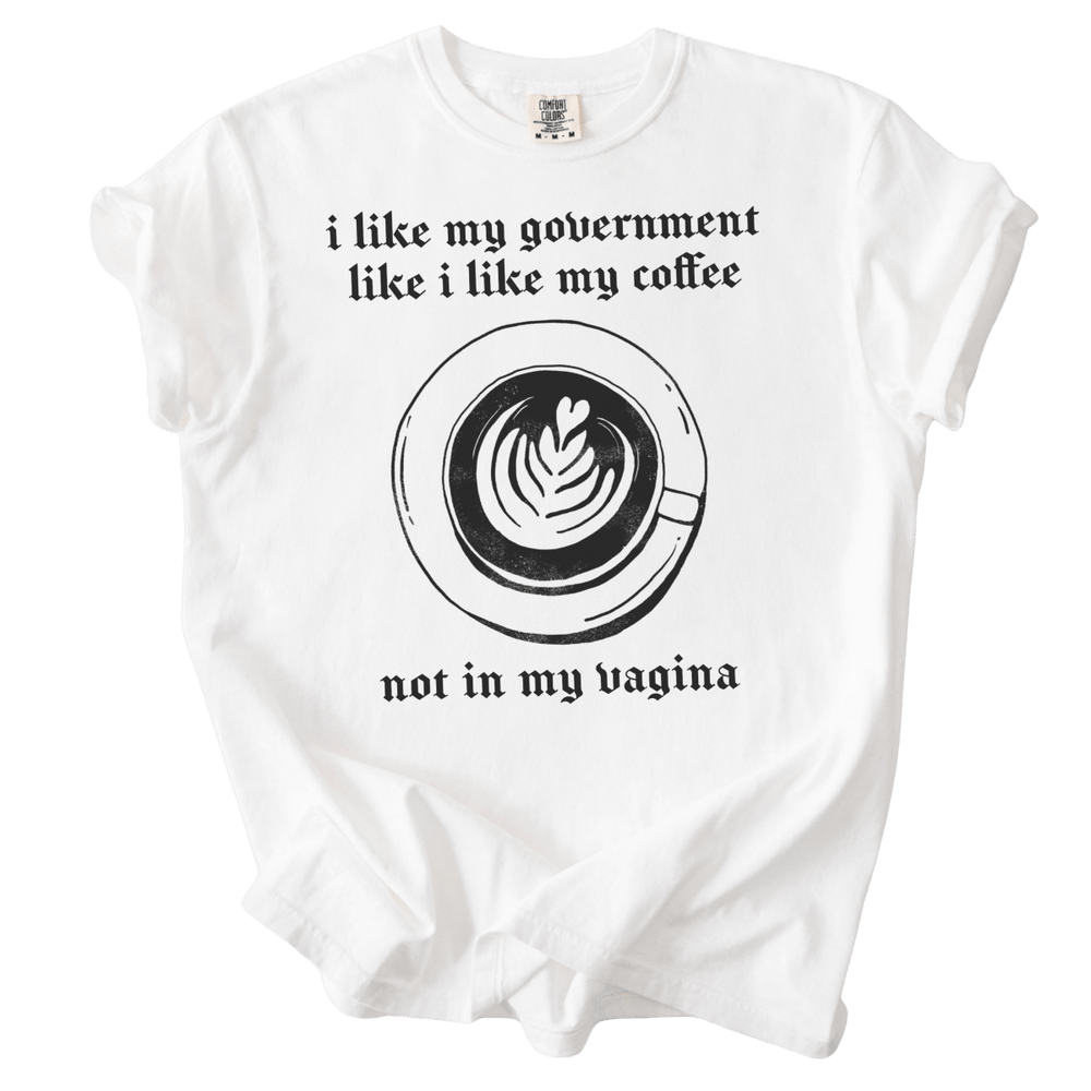 I Like My Government Like I Like My Coffee Tee - The Rogue Petal Co. - T-Shirt