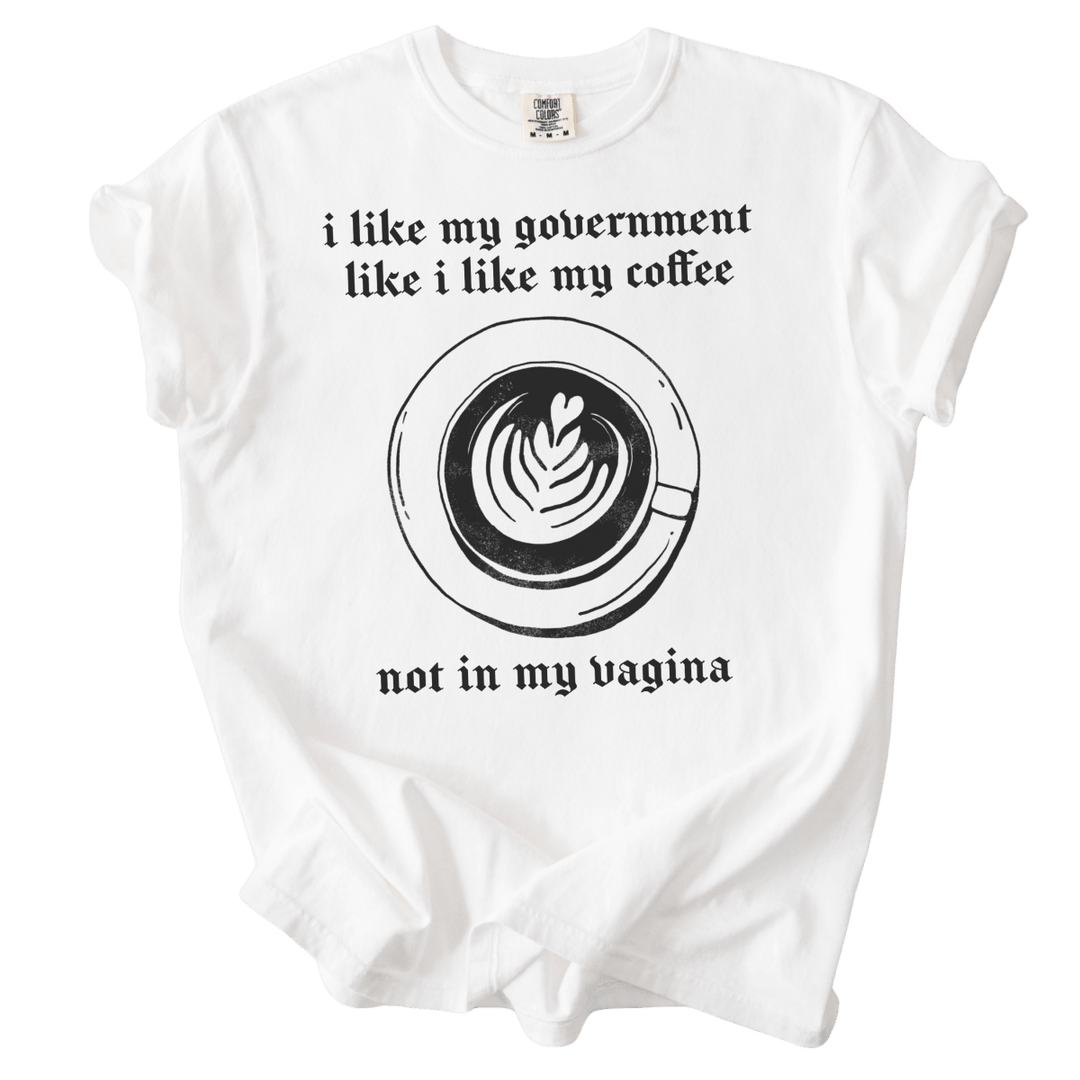 I Like My Government Like I Like My Coffee Tee - The Rogue Petal Co. - T-Shirt