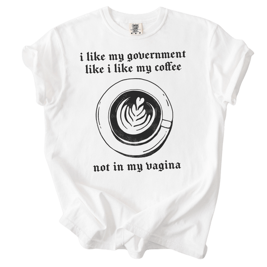 I Like My Government Like I Like My Coffee Tee - The Rogue Petal Co. - T-Shirt