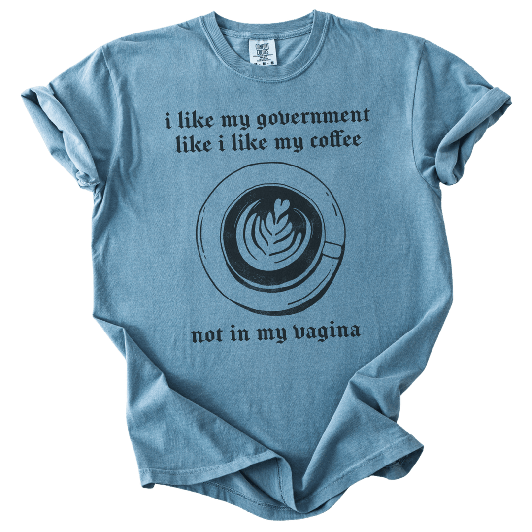 I Like My Government Like I Like My Coffee Tee - The Rogue Petal Co. - T-Shirt
