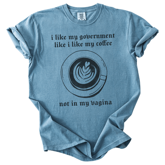 I Like My Government Like I Like My Coffee Tee - The Rogue Petal Co. - T-Shirt