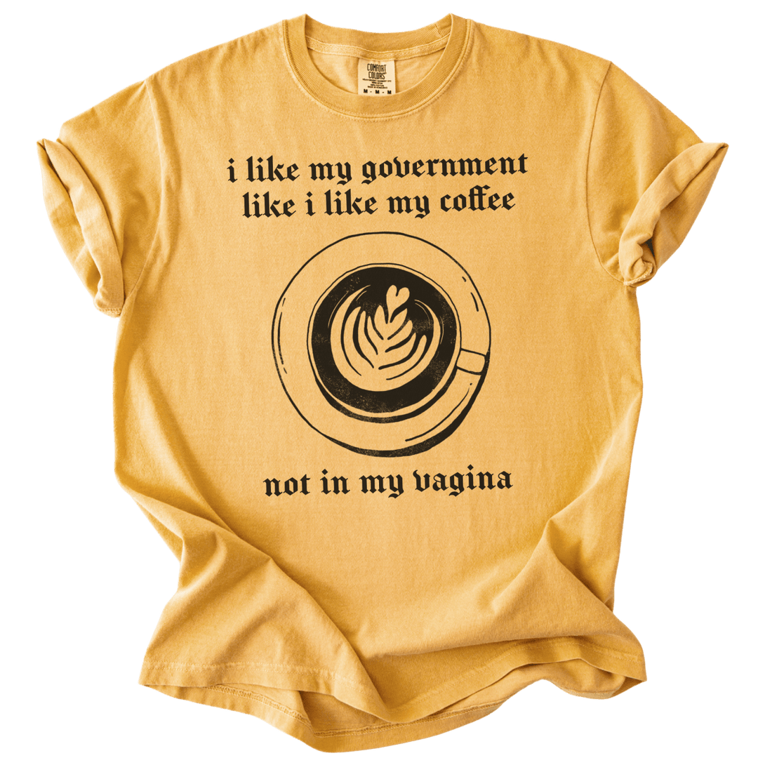 I Like My Government Like I Like My Coffee Tee - The Rogue Petal Co. - T-Shirt