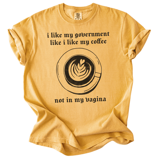 I Like My Government Like I Like My Coffee Tee - The Rogue Petal Co. - T-Shirt