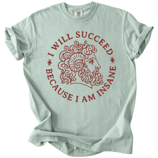 I Will Succeed Because I Am Insane Tee - The Rogue Petal Co. - T-Shirt