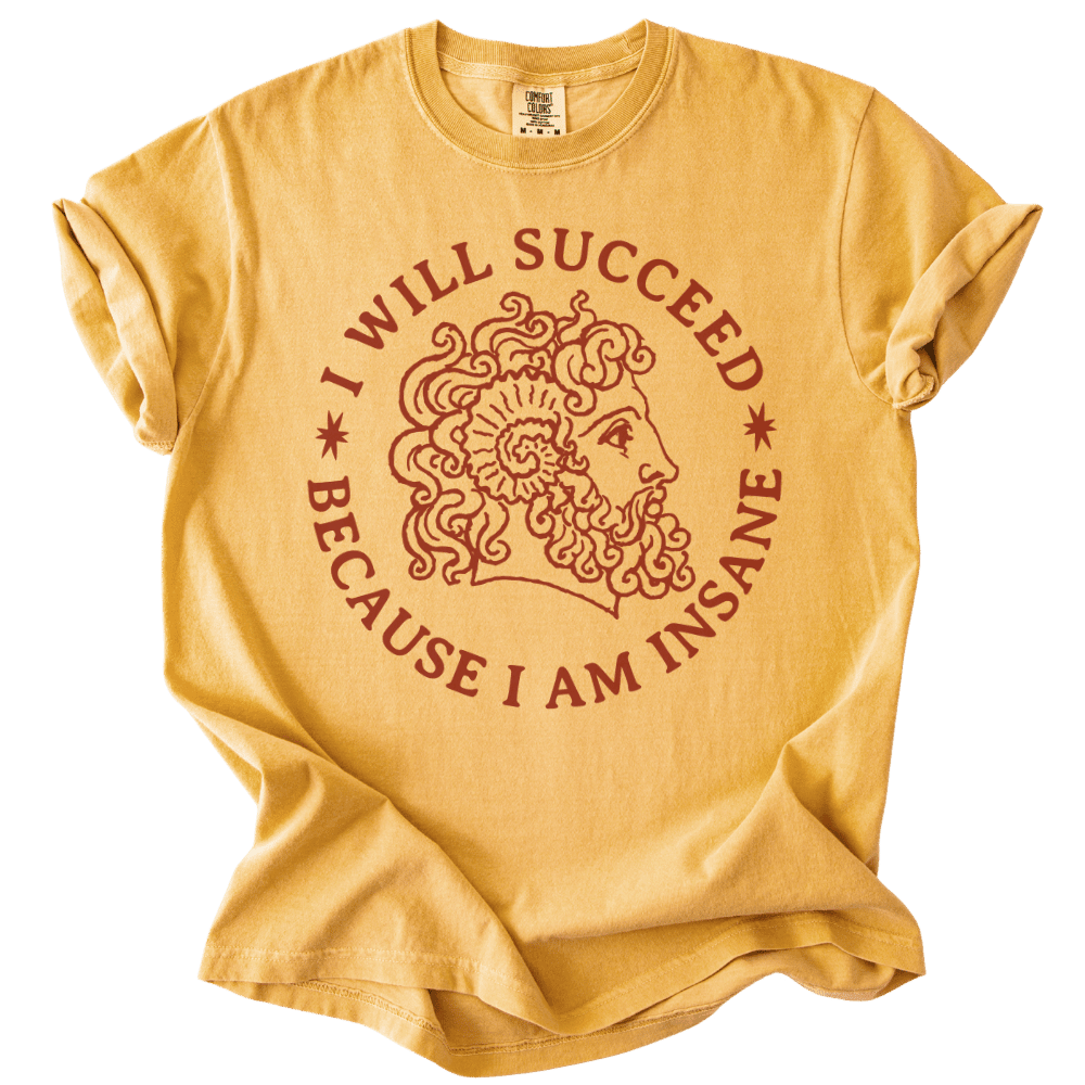 I Will Succeed Because I Am Insane Tee - The Rogue Petal Co. - T-Shirt