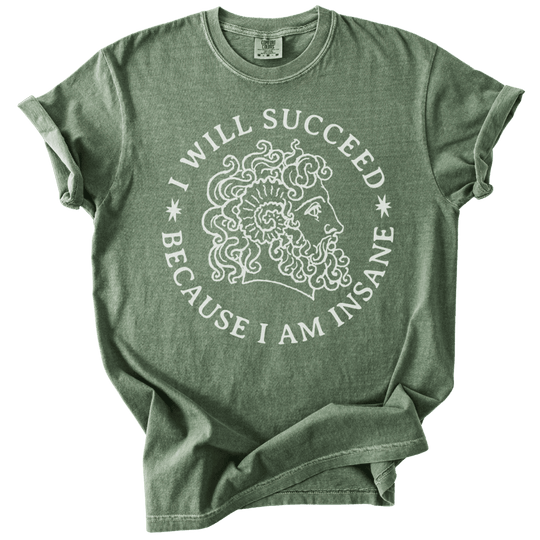 I Will Succeed Because I Am Insane Tee - The Rogue Petal Co. - T-Shirt