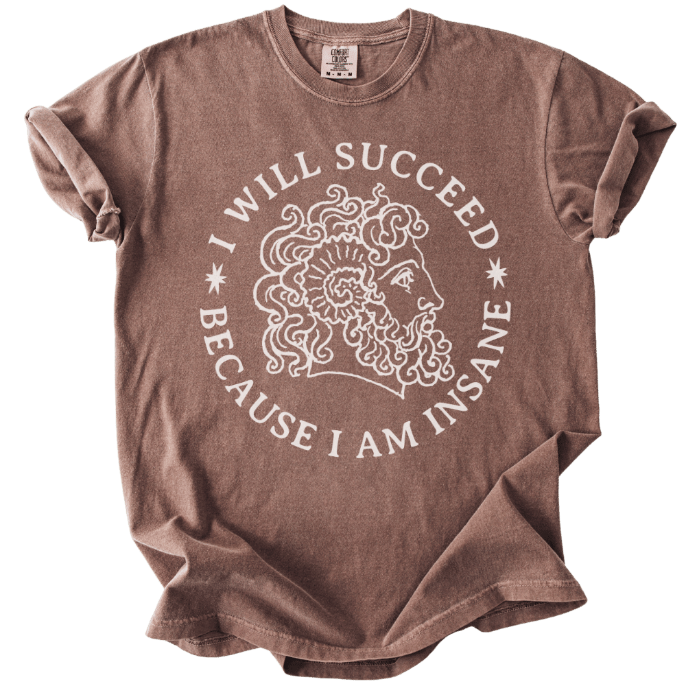 I Will Succeed Because I Am Insane Tee - The Rogue Petal Co. - T-Shirt