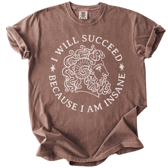 I Will Succeed Because I Am Insane Tee - The Rogue Petal Co. - T-Shirt