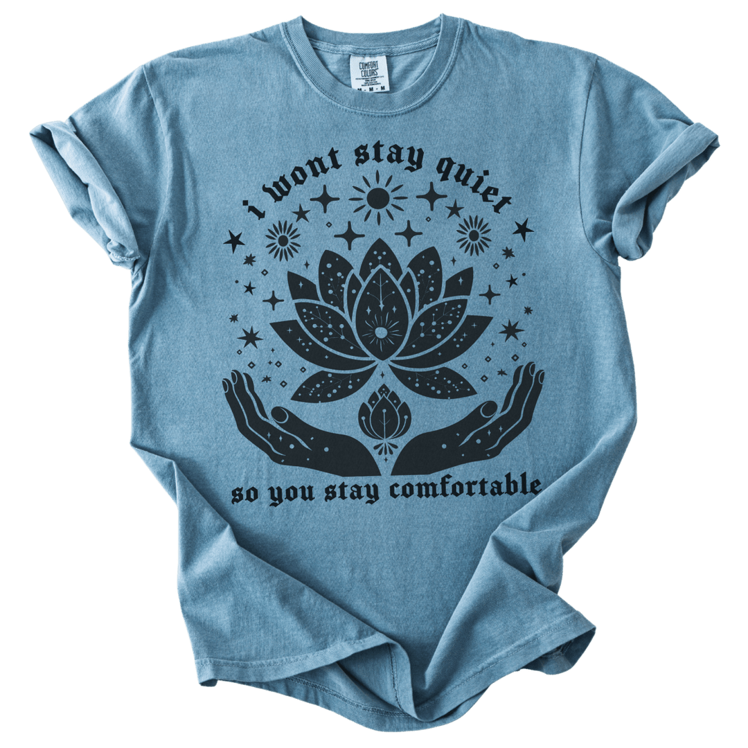 I Won't Stay Quiet So You Stay Comfortable Tee - The Rogue Petal Co. - T-Shirt