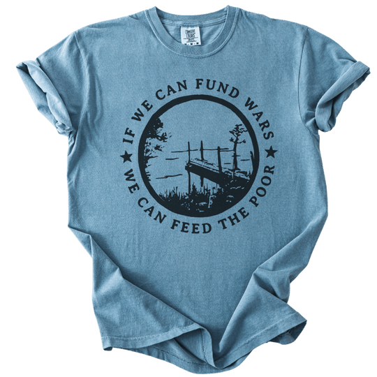 If We Can Fund Wars We Can Feed The Poor Tee - The Rogue Petal Co. - T-Shirt