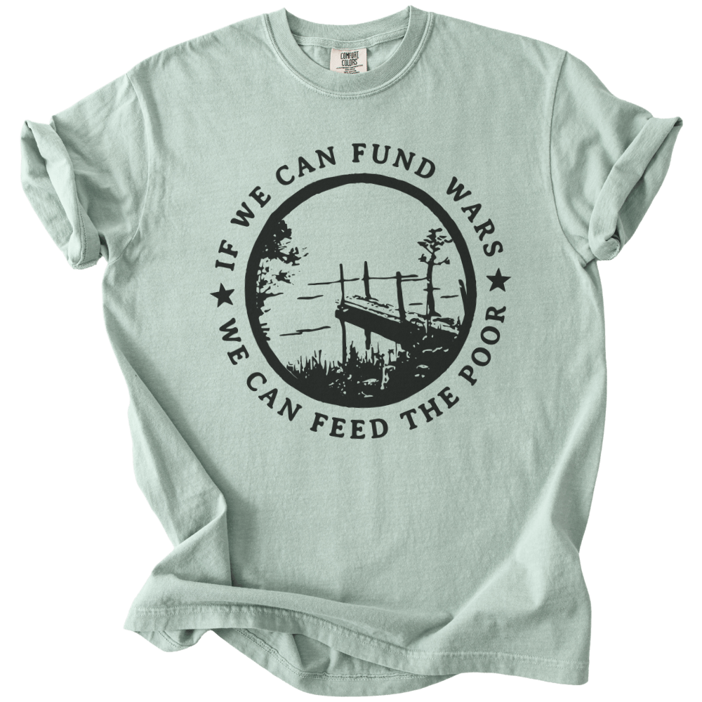If We Can Fund Wars We Can Feed The Poor Tee - The Rogue Petal Co. - T-Shirt