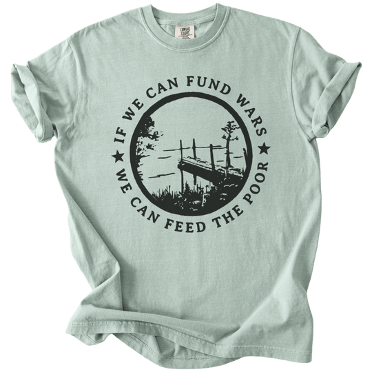 If We Can Fund Wars We Can Feed The Poor Tee - The Rogue Petal Co. - T-Shirt