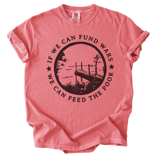 If We Can Fund Wars We Can Feed The Poor Tee - The Rogue Petal Co. - T-Shirt