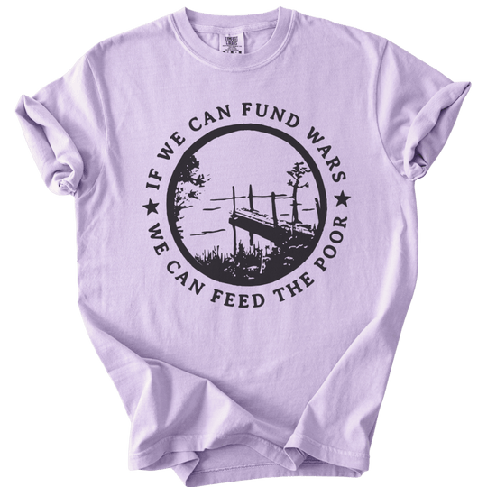 If We Can Fund Wars We Can Feed The Poor Tee - The Rogue Petal Co. - T-Shirt