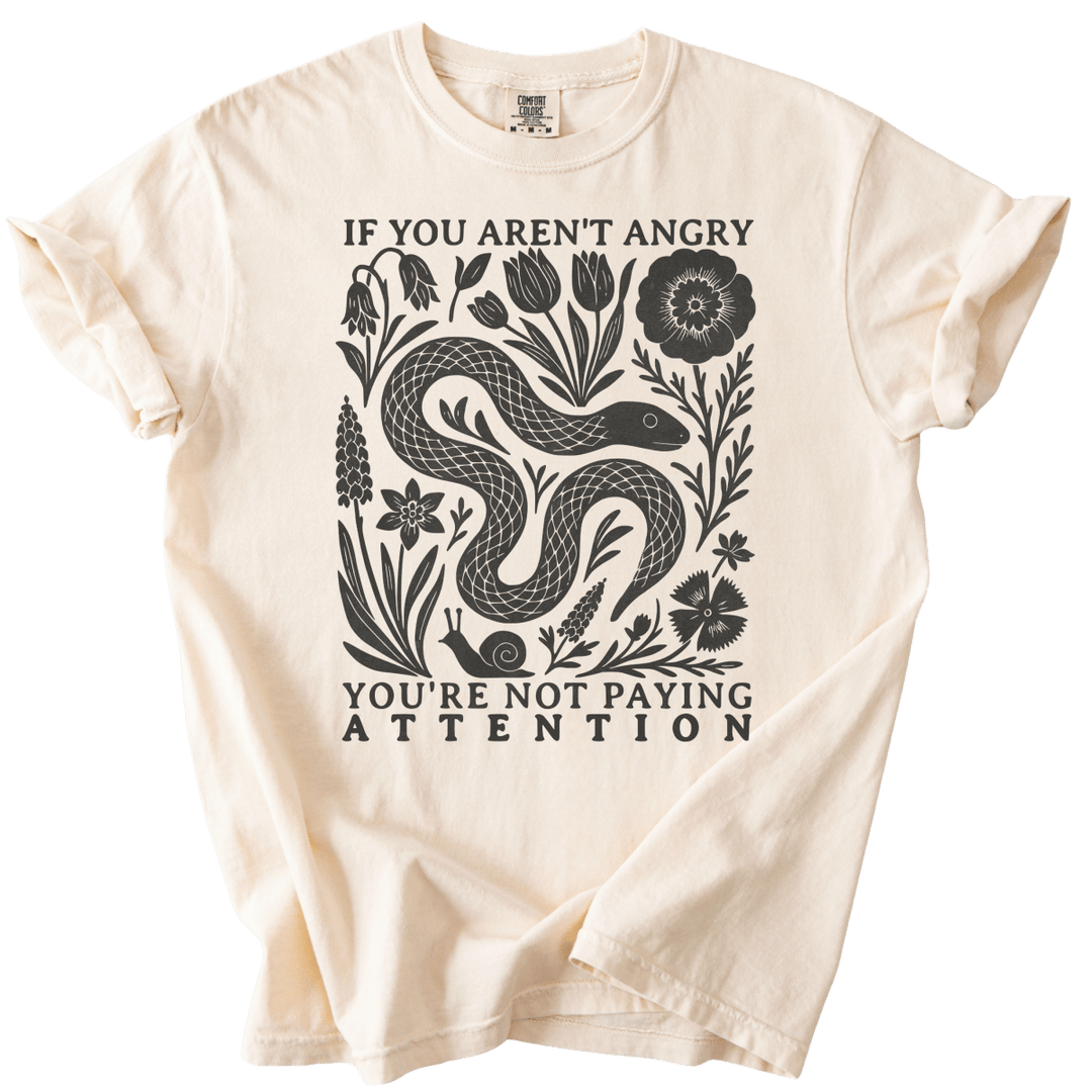 If You Aren't Angry You're Not Paying Attention Tee - The Rogue Petal Co. - T-Shirt