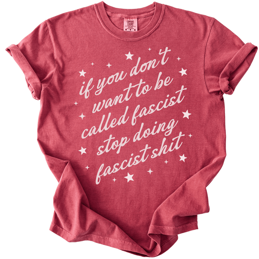 If You Don't Want To Be Called A Fascist Tee - The Rogue Petal Co. - T-Shirt