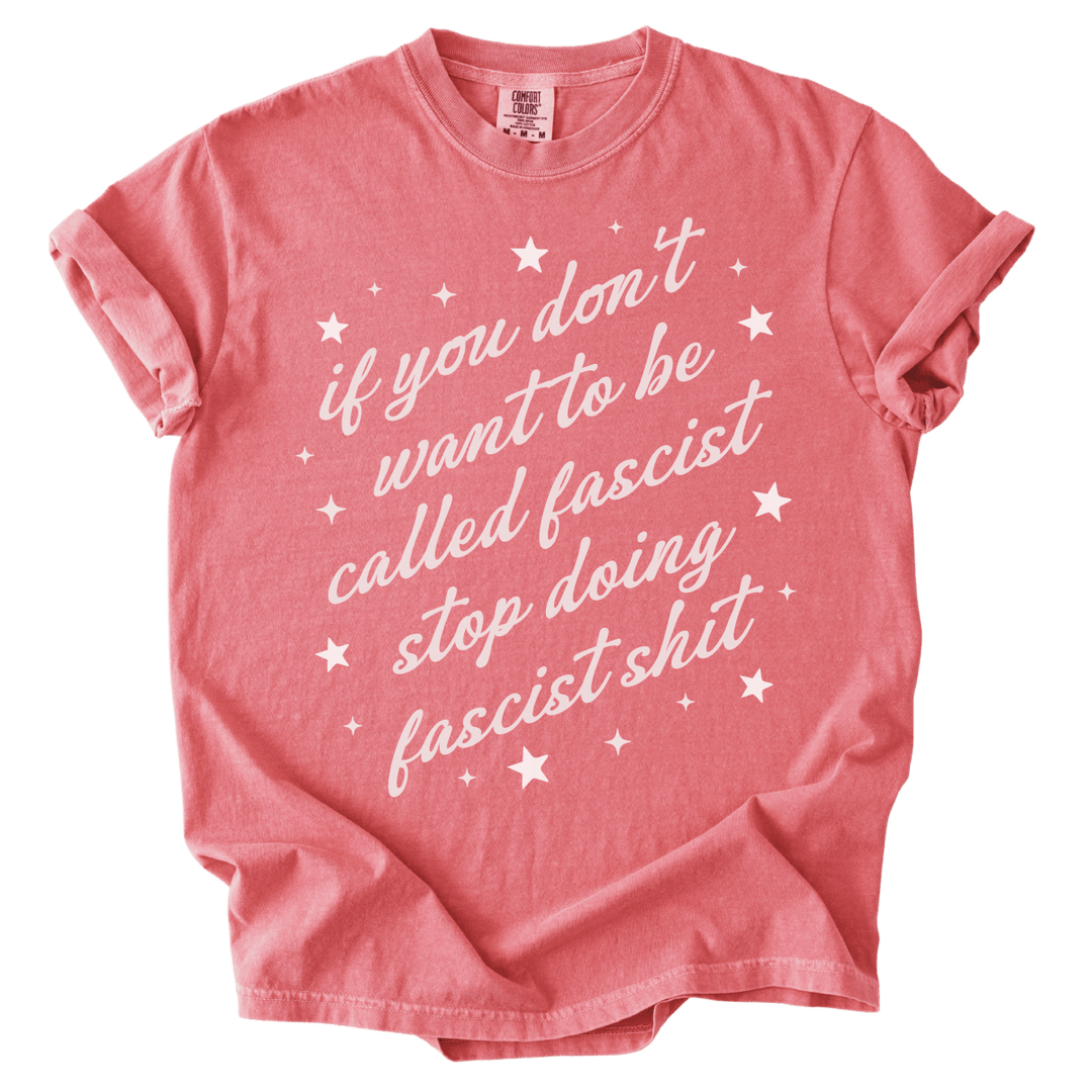If You Don't Want To Be Called A Fascist Tee - The Rogue Petal Co. - T-Shirt