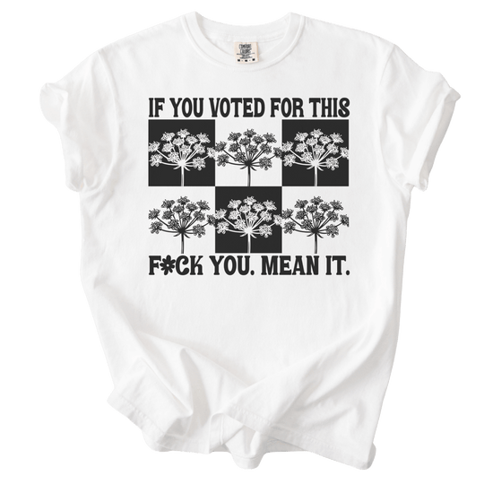 If You Voted For This Fck You Mean It Tee - The Rogue Petal Co. - T-Shirt