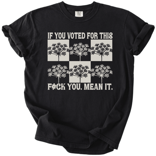 If You Voted For This Fck You Mean It Tee - The Rogue Petal Co. - T-Shirt