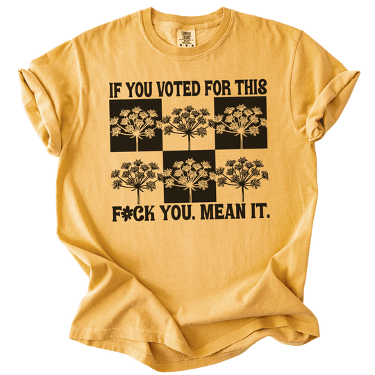 If You Voted For This Fck You Mean It Tee - The Rogue Petal Co. - T-Shirt