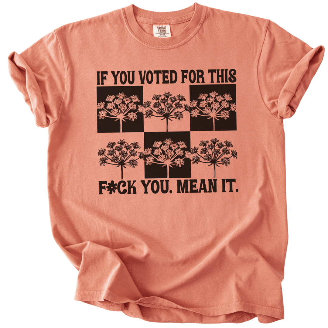 If You Voted For This Fck You Mean It Tee - The Rogue Petal Co. - T-Shirt