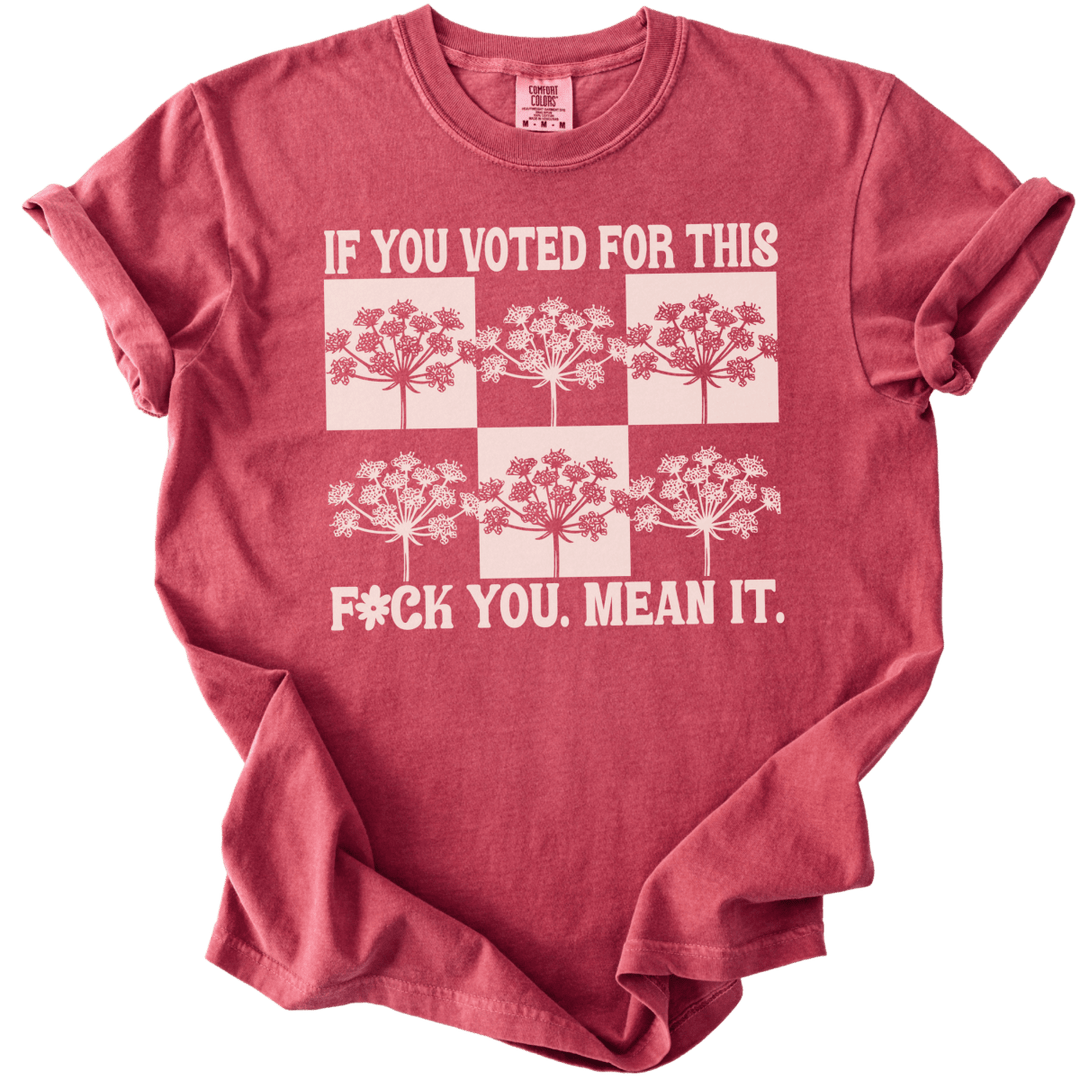 If You Voted For This Fck You Mean It Tee - The Rogue Petal Co. - T-Shirt