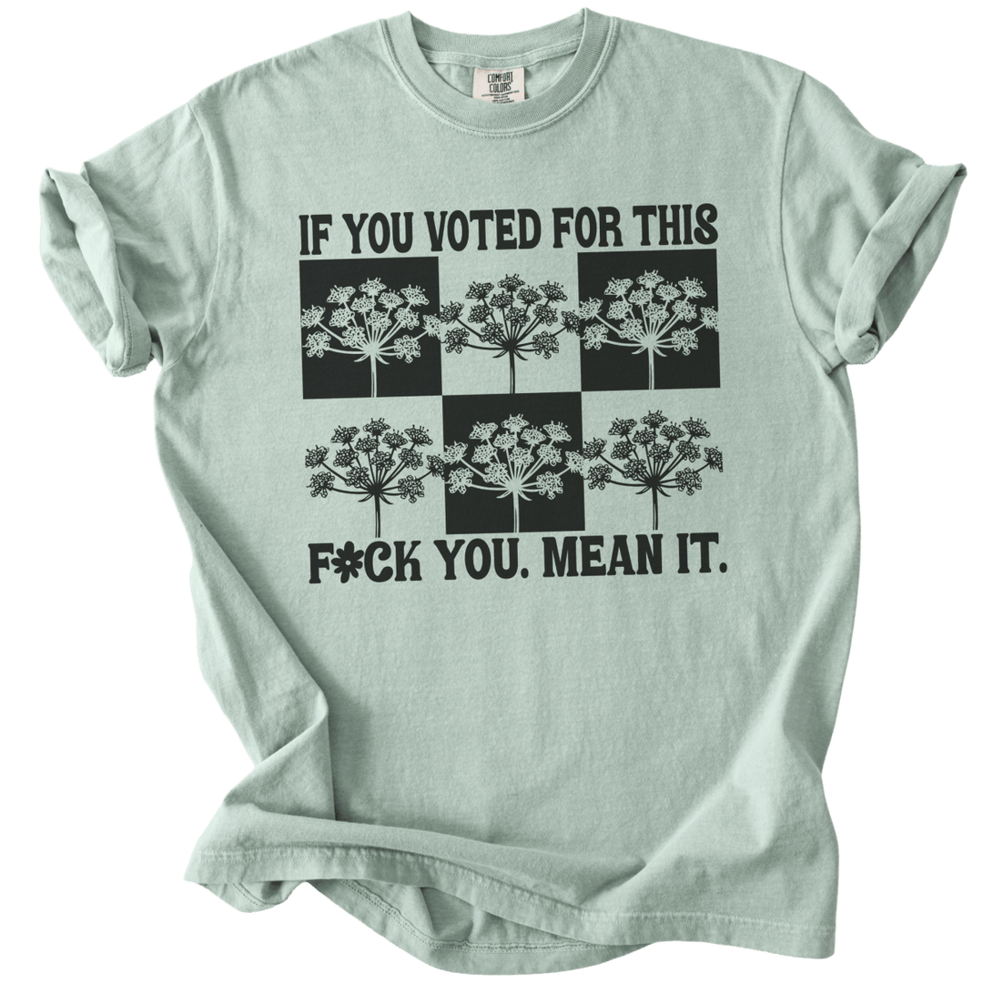 If You Voted For This Fck You Mean It Tee - The Rogue Petal Co. - T-Shirt