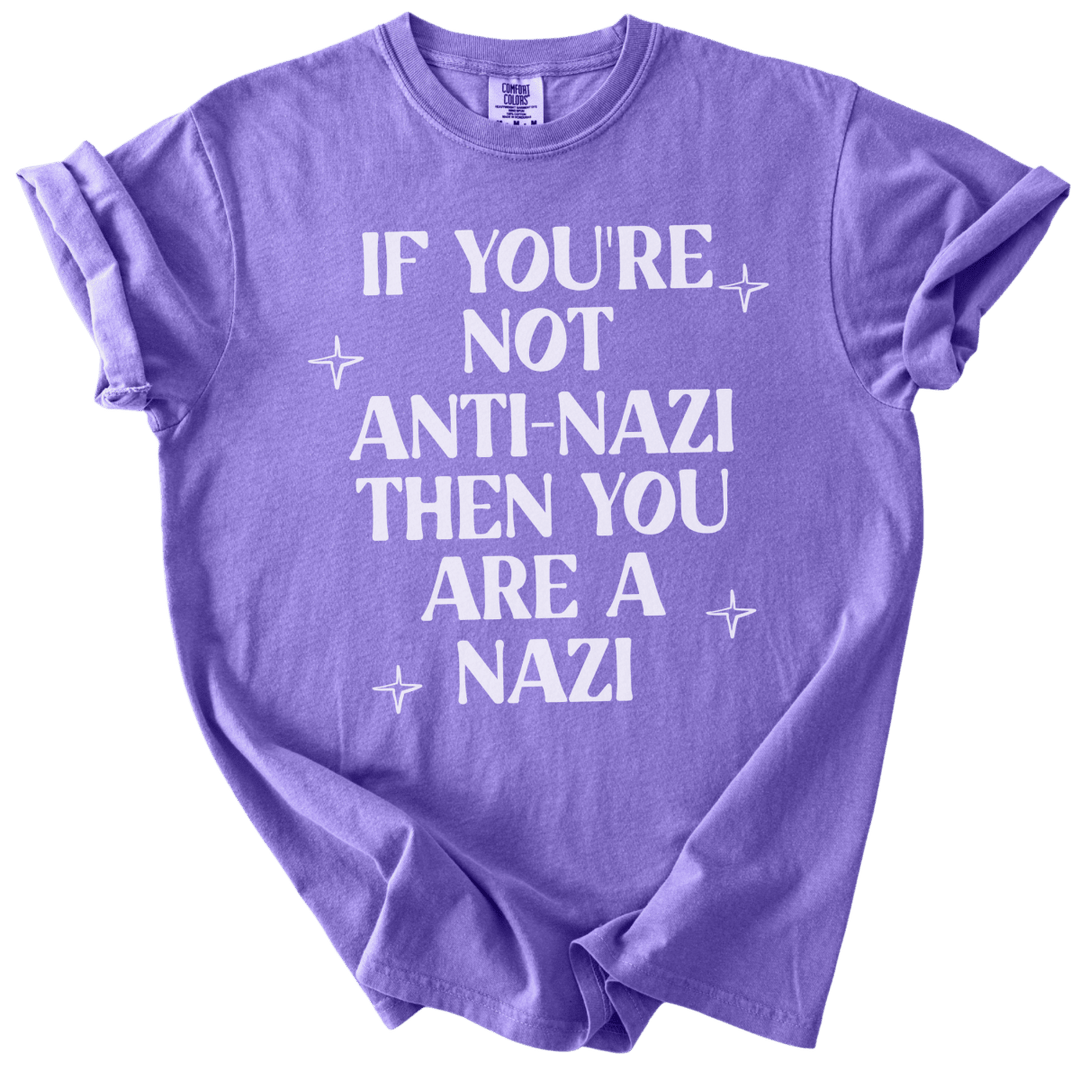 If You're Not Anti-Nazi You Are A Nazi Tee - The Rogue Petal Co. - T-Shirt