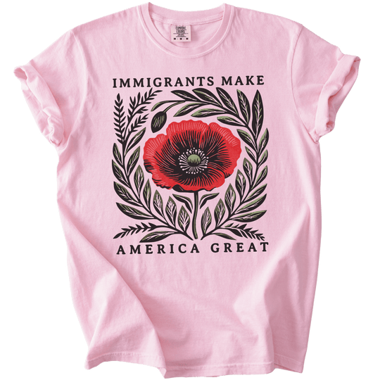 Immigrants Make America Great Tee - The Rogue Petal Co. - T-Shirt