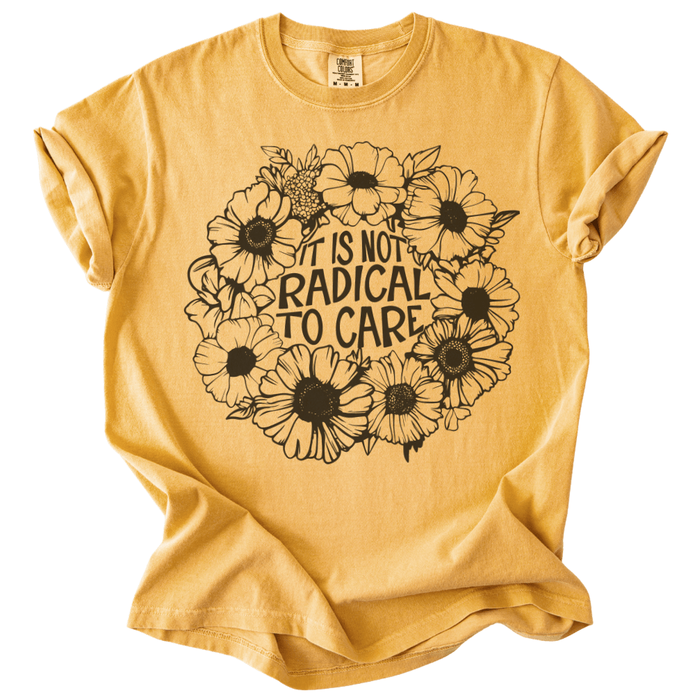 It is Not Radical to Care Tee - The Rogue Petal Co. - T-Shirt
