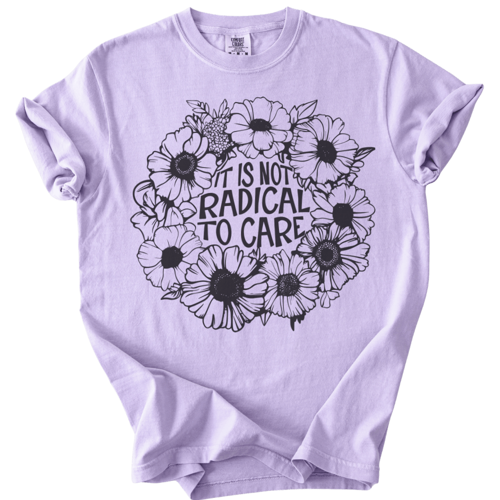 It is Not Radical to Care Tee - The Rogue Petal Co. - T-Shirt