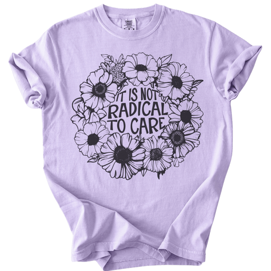 It is Not Radical to Care Tee - The Rogue Petal Co. - T-Shirt