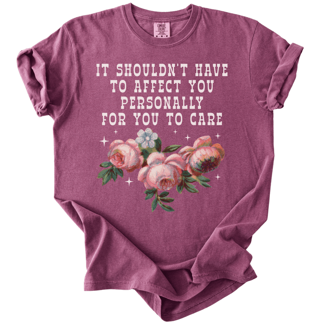 It Shouldn't Have to Affect You Personally for You to Care Tee - The Rogue Petal Co. - T-Shirt
