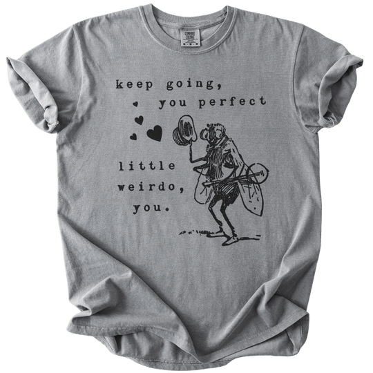 Keep Going, You Perfect Little Weirdo Tee - The Rogue Petal Co. - T-Shirt