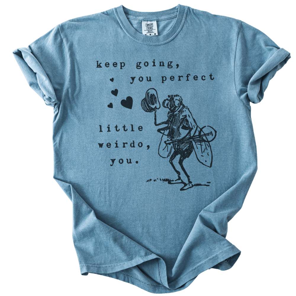 Keep Going, You Perfect Little Weirdo Tee - The Rogue Petal Co. - T-Shirt