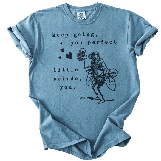 Keep Going, You Perfect Little Weirdo Tee - The Rogue Petal Co. - T-Shirt