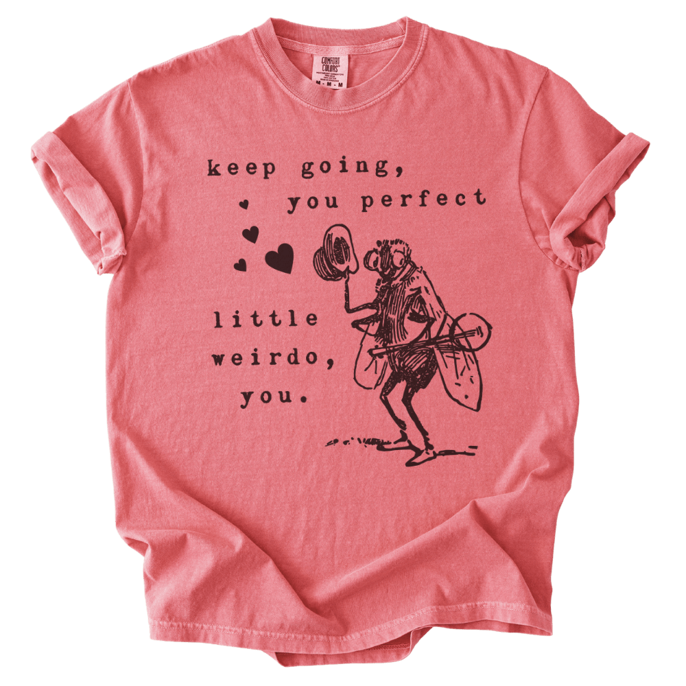 Keep Going, You Perfect Little Weirdo Tee - The Rogue Petal Co. - T-Shirt