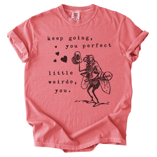 Keep Going, You Perfect Little Weirdo Tee - The Rogue Petal Co. - T-Shirt
