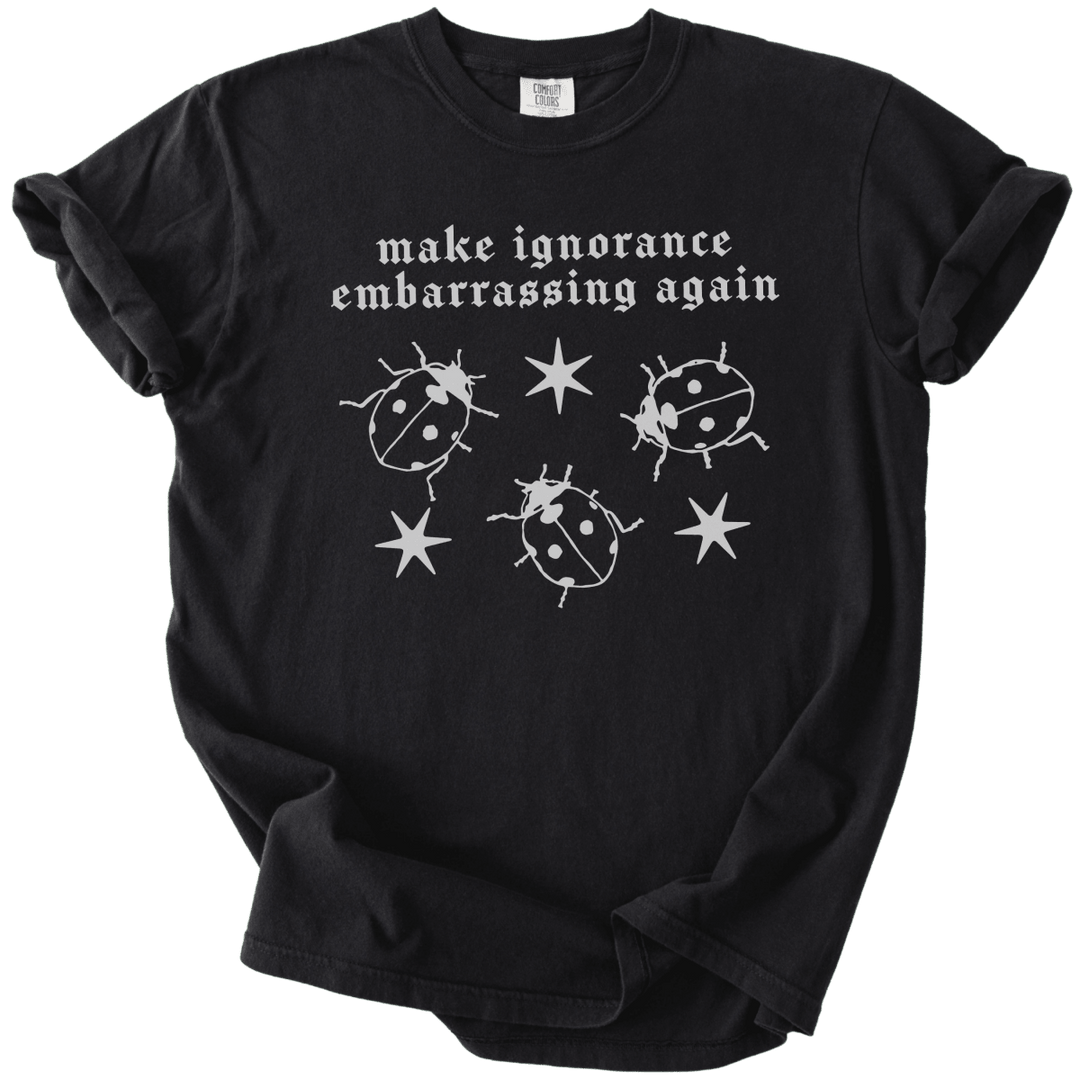 Ladybug Make Ignorance Embarrassing Again Tee - The Rogue Petal Co. - T-Shirt