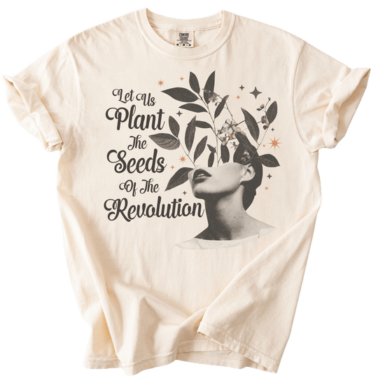 Let Us Plant The Seeds of The Revolution Tee - The Rogue Petal Co. - T-Shirt