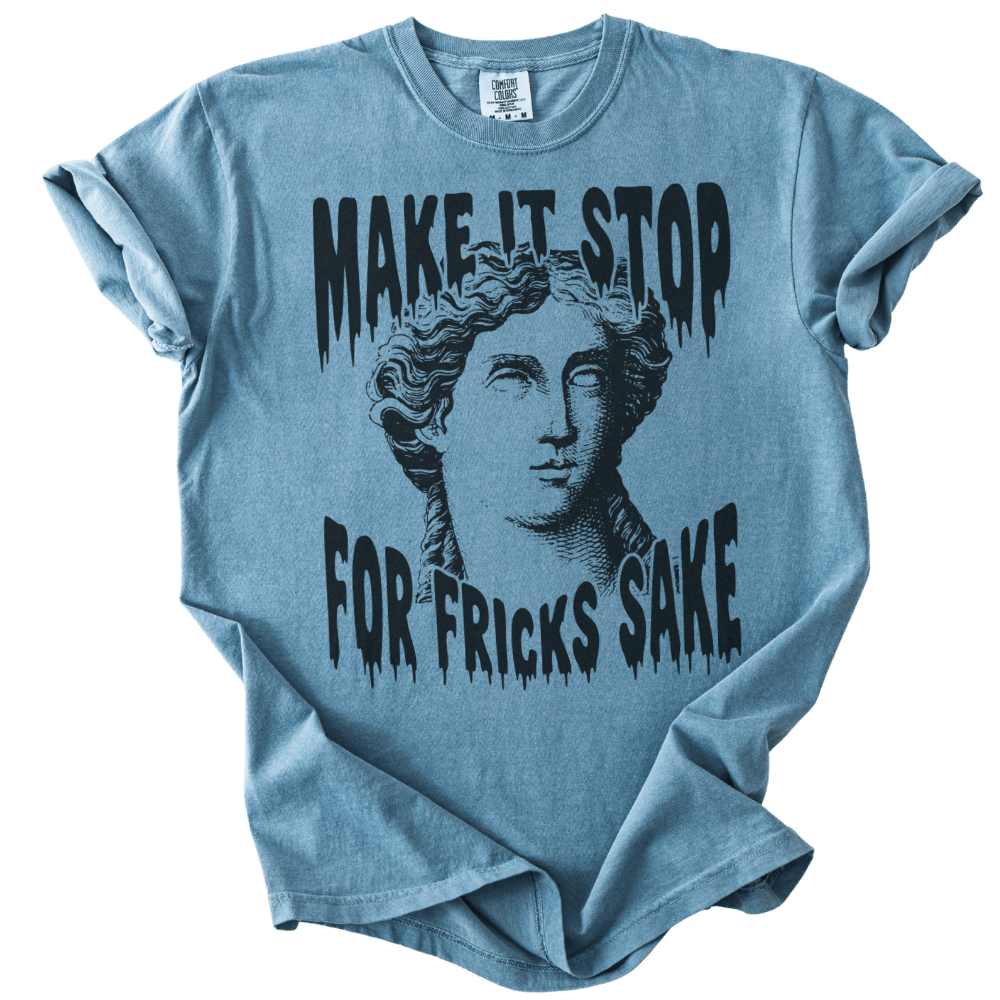 Make It Stop For Fricks Sake Tee - The Rogue Petal Co. - T-Shirt