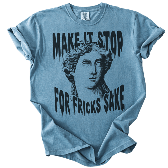 Make It Stop For Fricks Sake Tee - The Rogue Petal Co. - T-Shirt
